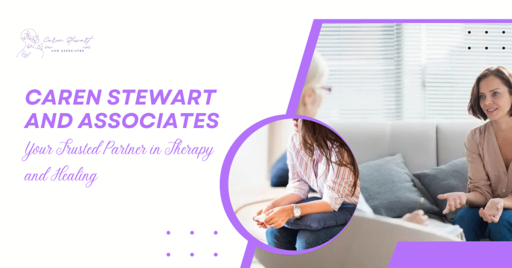 Caren Stewart and Associates: Your Trusted Partner in Therapy and Healing