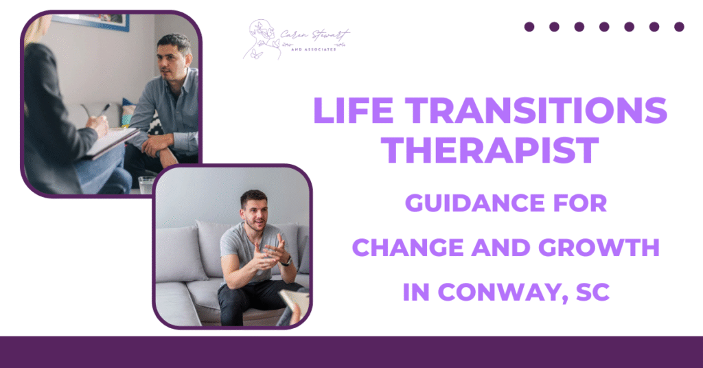 Life Transitions Therapist: Guidance for Change and Growth in Conway, SC
