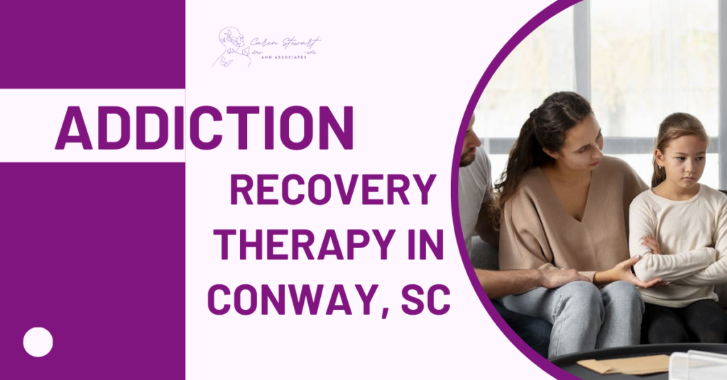 Addiction Recovery Therapy in Conway, SC: Support for Healing and Long-Term Recovery