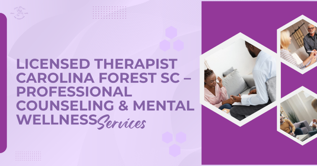 Licensed Therapist Carolina Forest SC : Professional Counseling And Mental Wellness Services