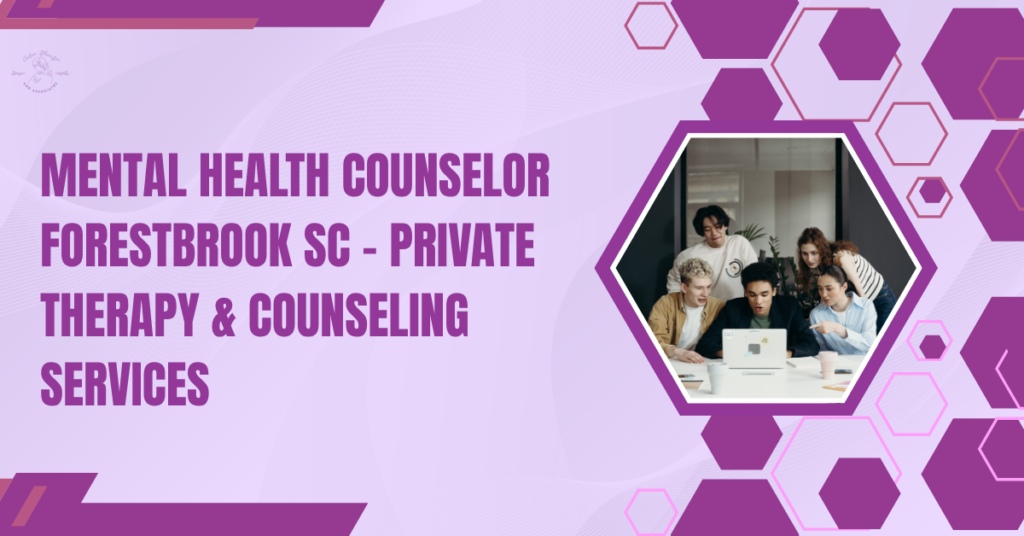 Mental Health Counselor Forestbrook SC : Private Therapy & Counseling Services