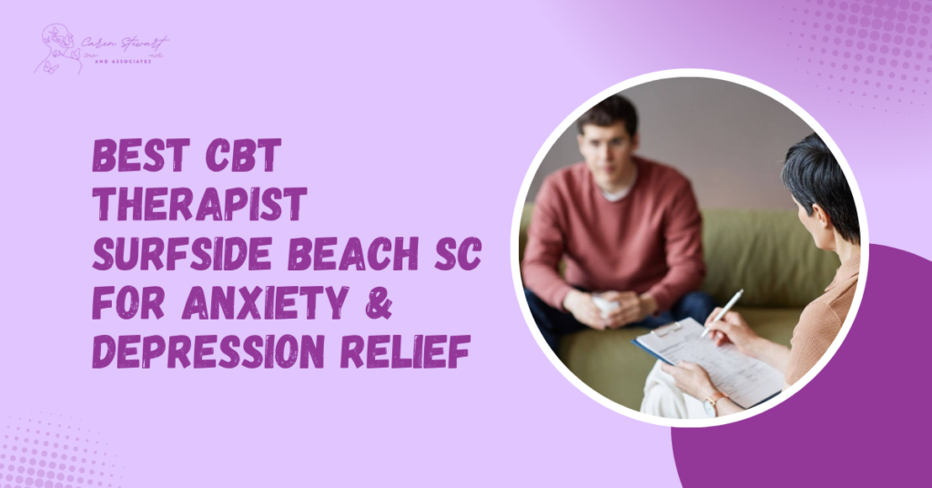 Best CBT Therapist Surfside Beach SC for Anxiety and Depression Relief