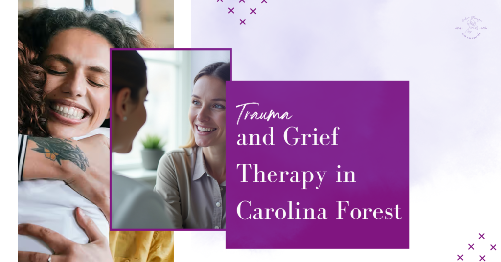 Trauma and Grief Therapy in Carolina Forest Pathways to Emotional Healing and Recovery